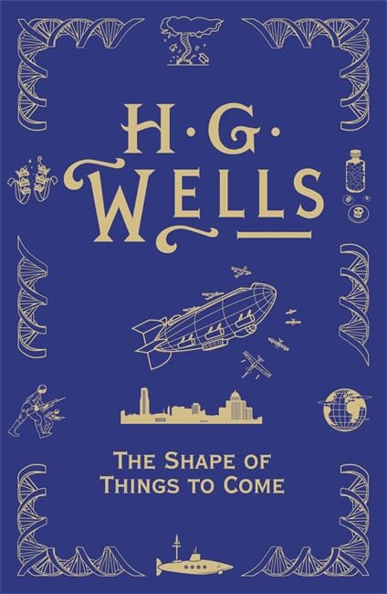 The Shape of Things to Come (S.F. Masterworks) Classics