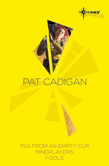 Pat Cadigan SF Gateway Omnibus: Mindplayers / Fools /Tea from an Empty Cup Essays & Short Stories