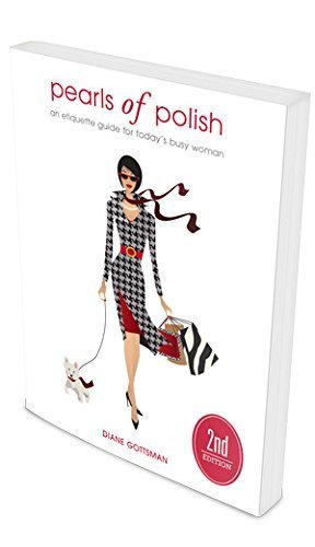 Pearls of Polish, An Etiquette Guide for Todays Busy Woman, 2nd Edition by Diane Gottsman (2009-08-01) book