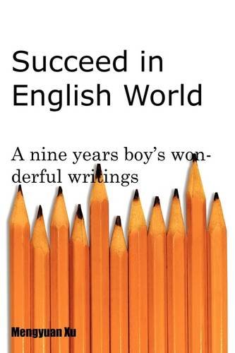 Success in English World: A Nine Years Boy's Wonderful Writings Memories