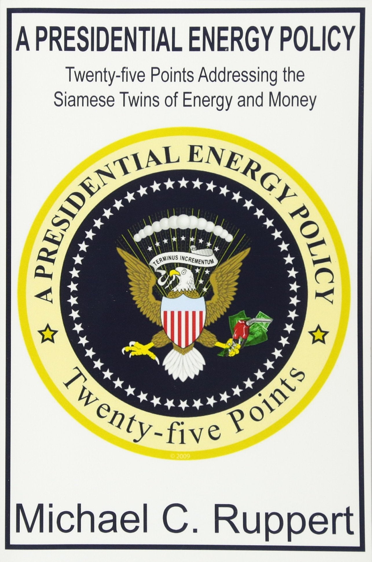 A Presidential Energy Policy: Twenty-Five Points Addressing the Siamese Twins of Energy and Money Business, Finance & Career