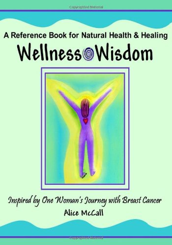 Wellness Wisdom - Inspired by One Woman's Journey with Breast Cancer Health, Nutrition & Fitness