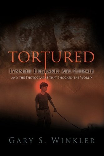 Tortured: Lynndie England, Abu Ghraib and the Photographs That Shocked the World Books