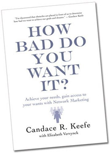 How Bad Do You Want It? (Achieve your needs, gain access to your wants with Network Marketing) Books