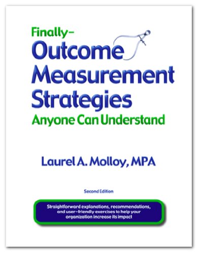 Finally - Outcome Measurement Strategies Anyone Can Understand (Second Edition) Business, Finance & Career