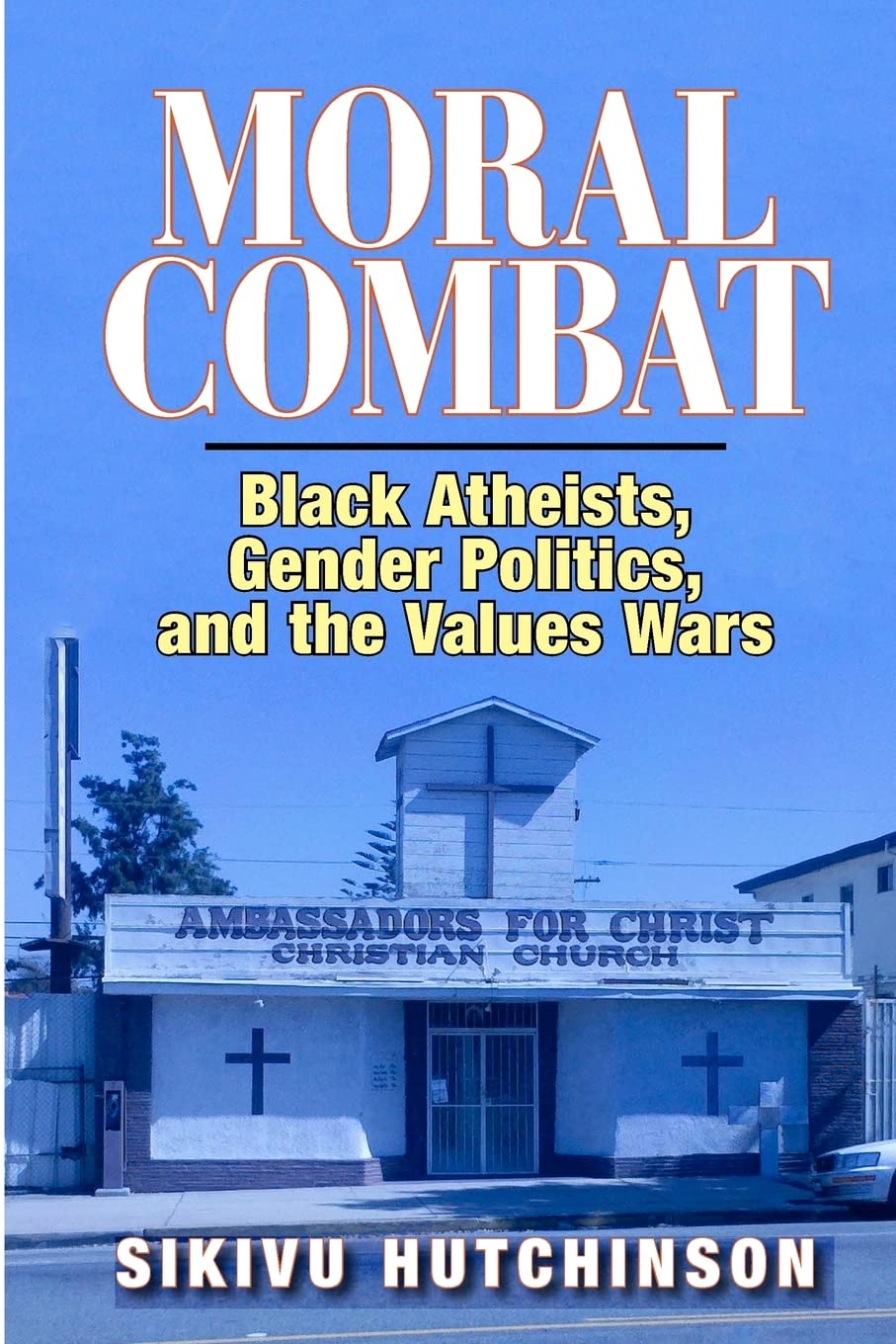 Moral Combat: Black Atheists, Gender Politics, and the Values Wars book