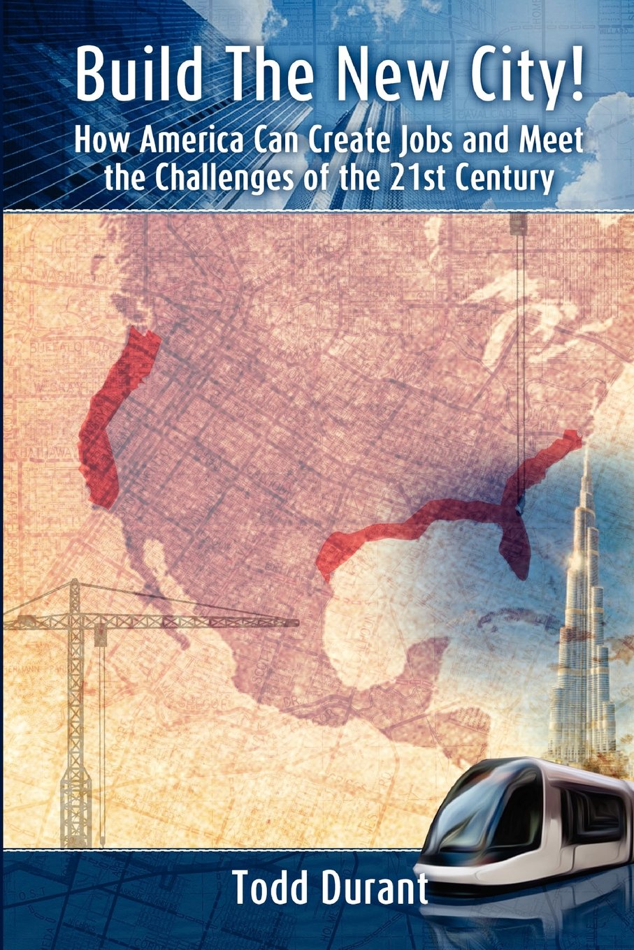 Build The New City: How America Can Create Jobs and Meet The Challenges of The 21st Century Architecture