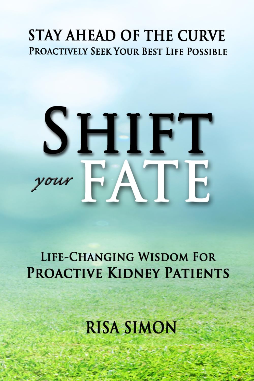 Shift Your Fate: Life-Changing Wisdom For Proactive Kidney Patients Health, Nutrition & Fitness