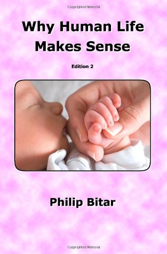 Why Human Life Makes Sense: The Ultimate Answers for The Ultimate Questions, Edition 2 Philosophy