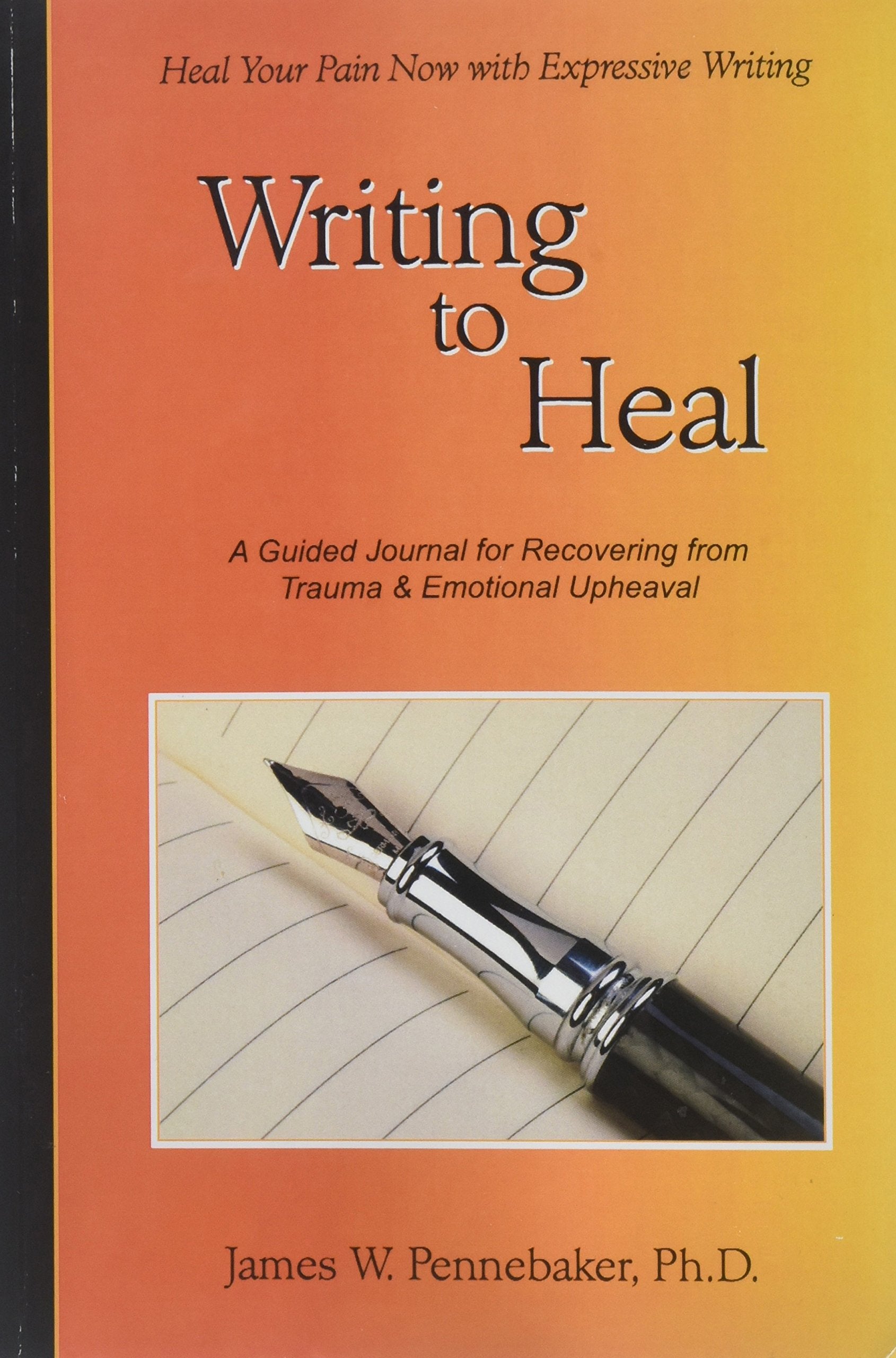 Writing to Heal: A Guided Journal for Recovering from Trauma & Emotional Upheaval book