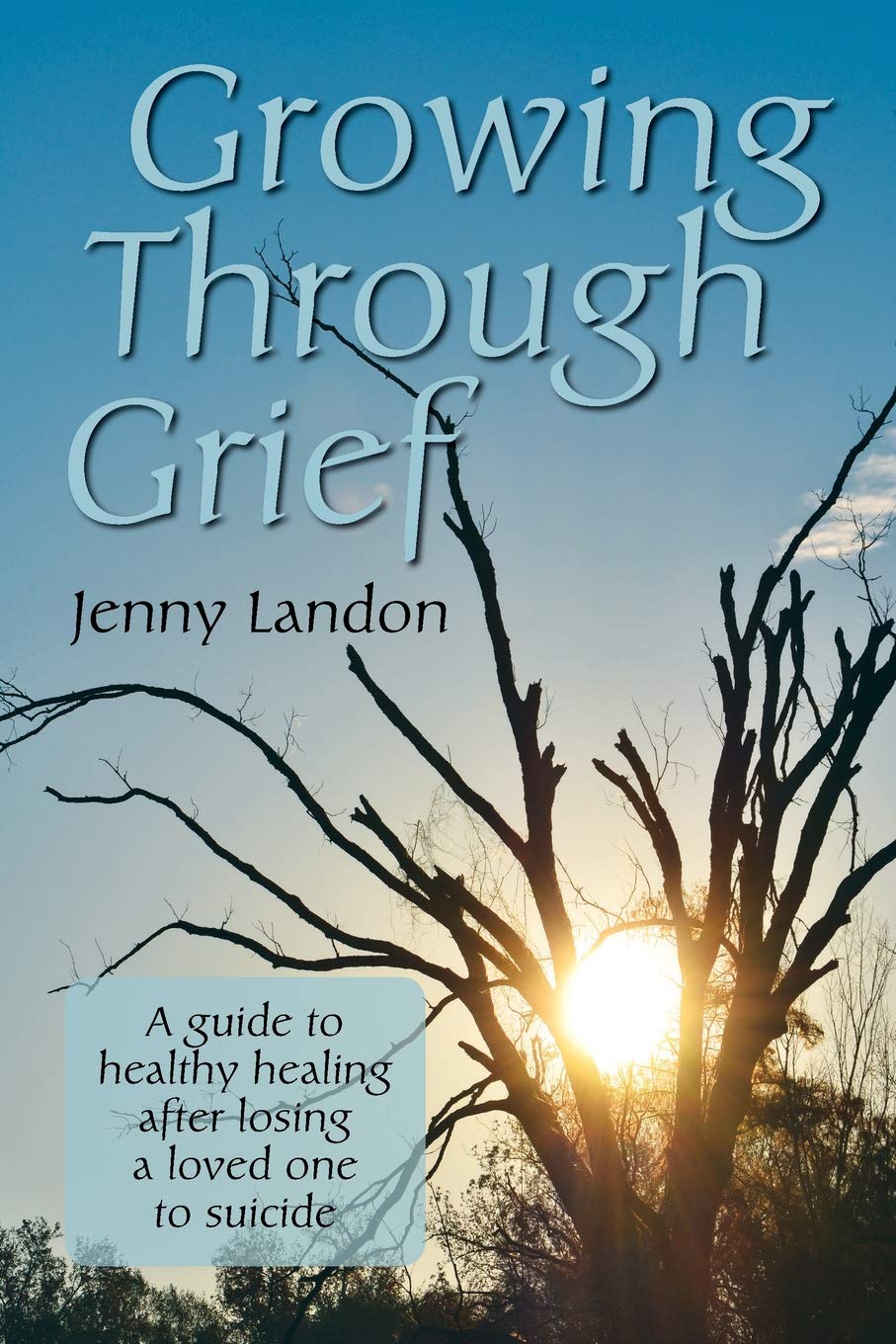 Growing Through Grief: A guide to healthy healing after losing a loved one to suicide book