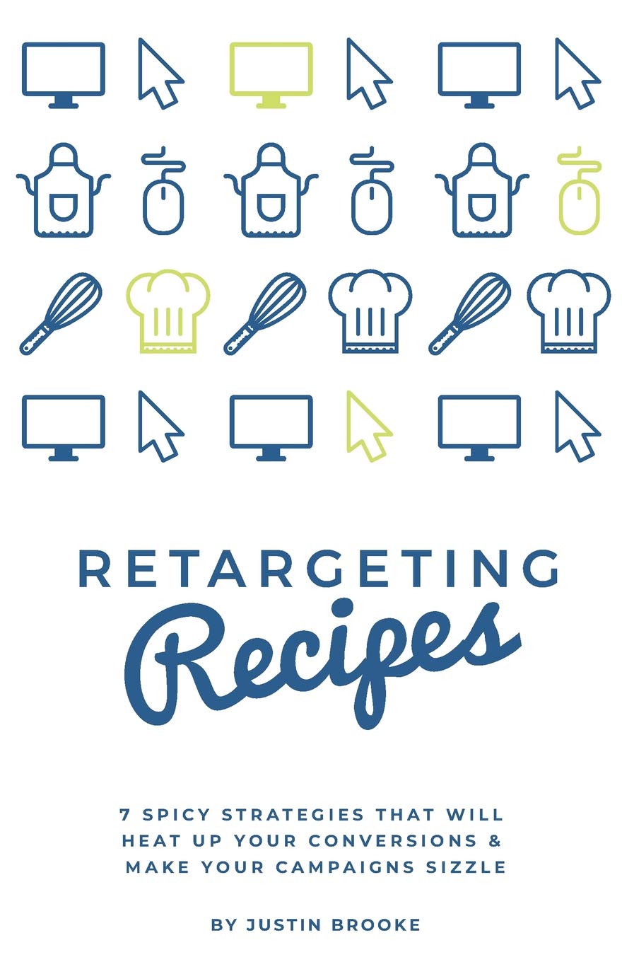 Retargeting Recipes: 7 Spicy Strategies That Will Heat Up Your Conversions & Make Your Campaigns Sizzle Business, Finance & Career