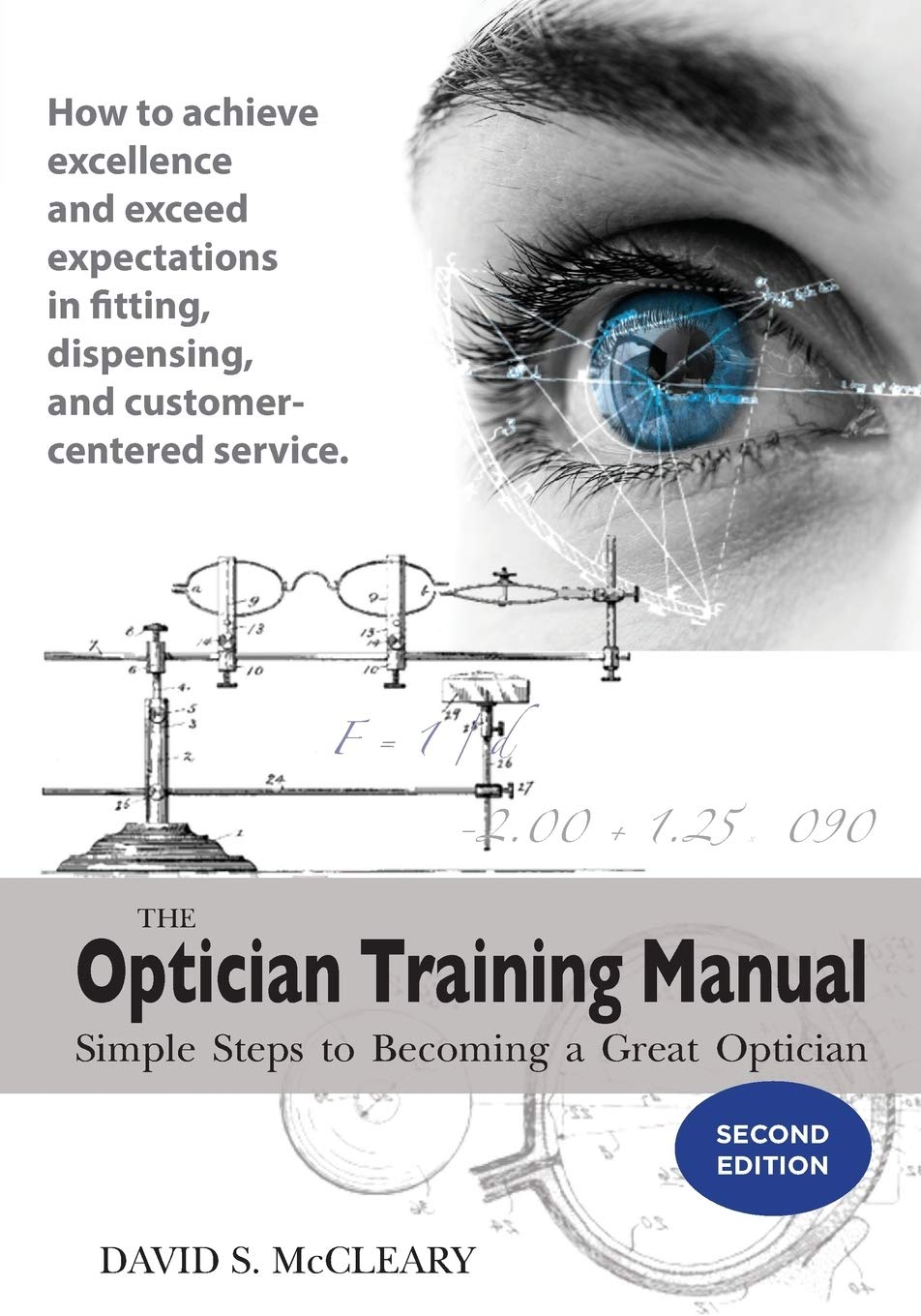 The Optician Training Manual - 2nd Edition: Simple Steps To Becoming A Great Optician Medicine