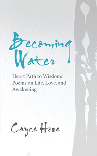 Becoming Water: Heart Path to Wisdom: Poems on Life, Love, and Awakening Poetry