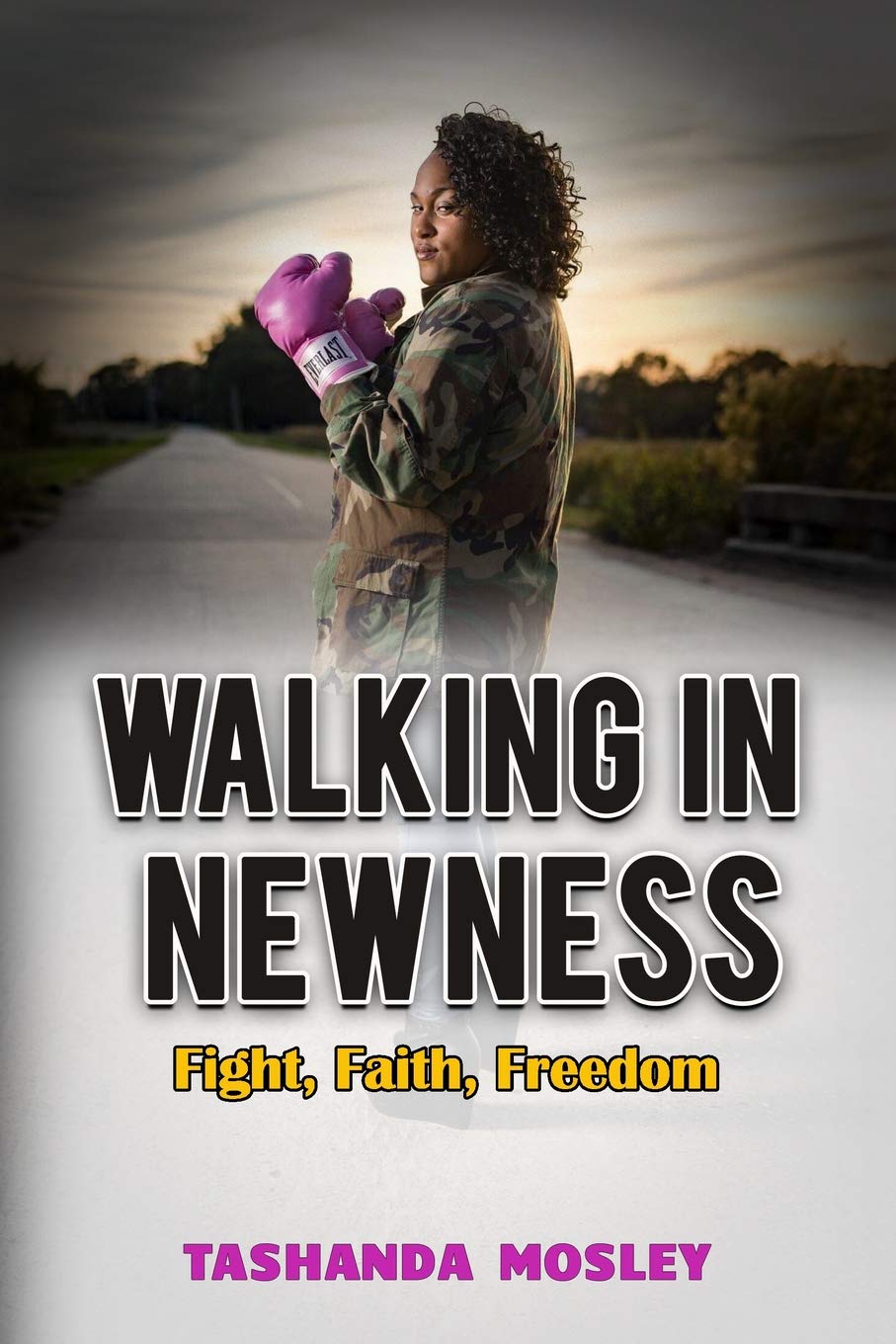 Walking in Newness: Fight, Faith, Freedom Health, Nutrition & Fitness