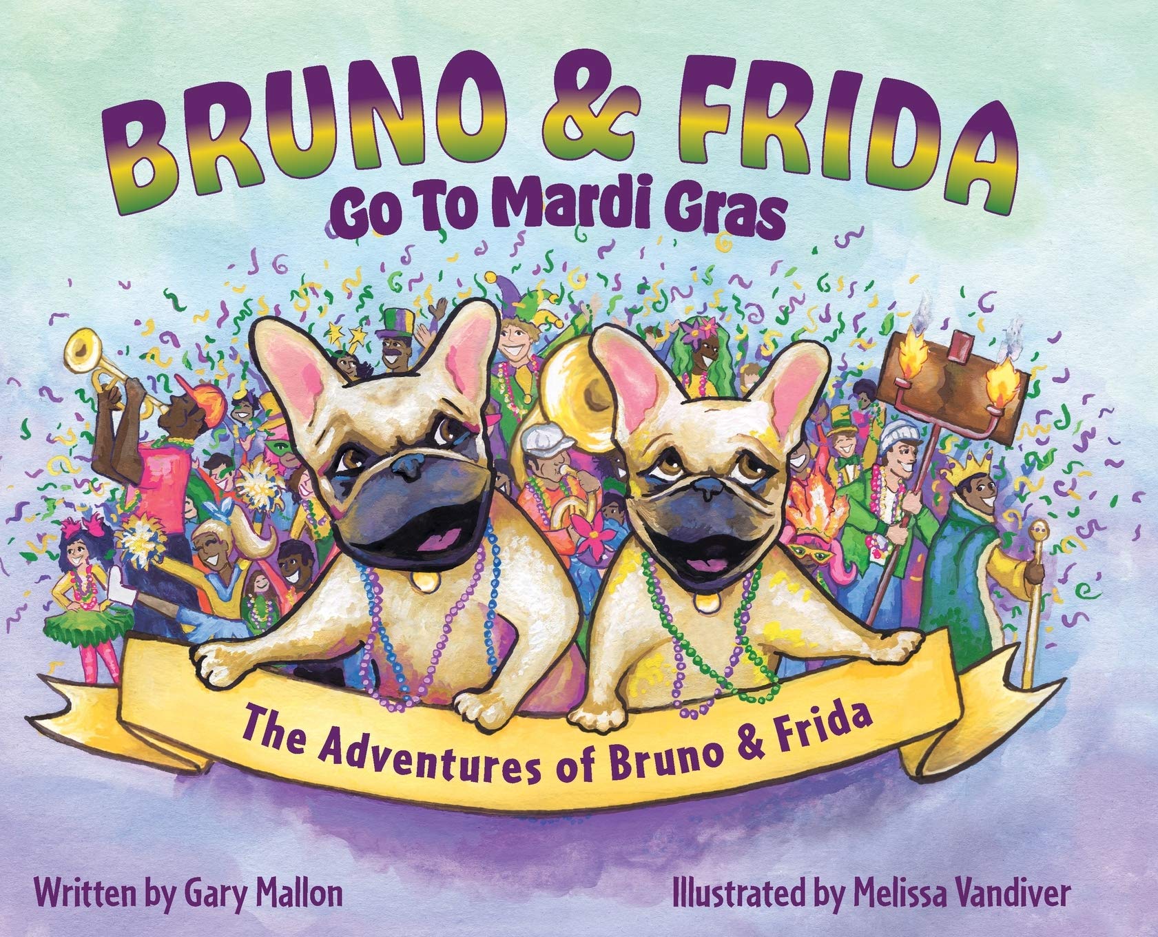The Adventures of Bruno and Frida - The French Bulldogs - Bruno and Frida Go to Mardi Gras: Bruno and Frida Go to Mardi Gras Non-fiction