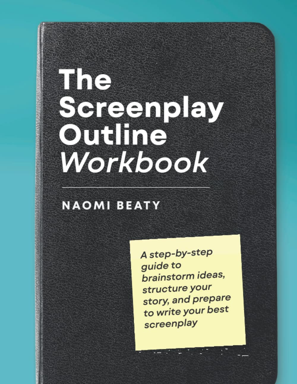 The Screenplay Outline Workbook: A step-by-step guide to brainstorm ideas, structure your story, and prepare to write your best screenplay Film, Art & Culture