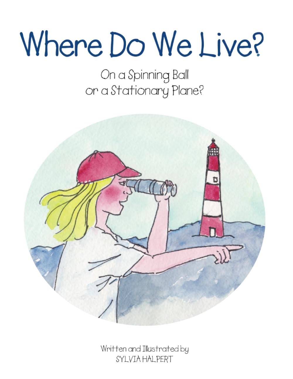 Where Do We Live?: On a Spinning Ball or a Stationary Plane? Books