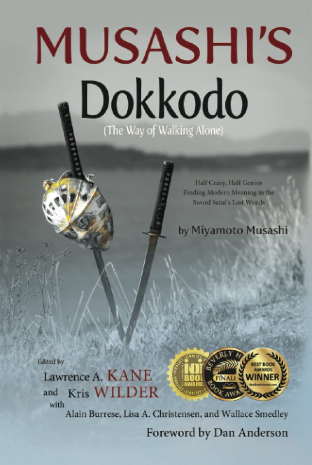 Musashi's Dokkodo (The Way of Walking Alone): Half Crazy, Half Genius--Finding Modern Meaning in the Sword Saint's Last Words Philosophy
