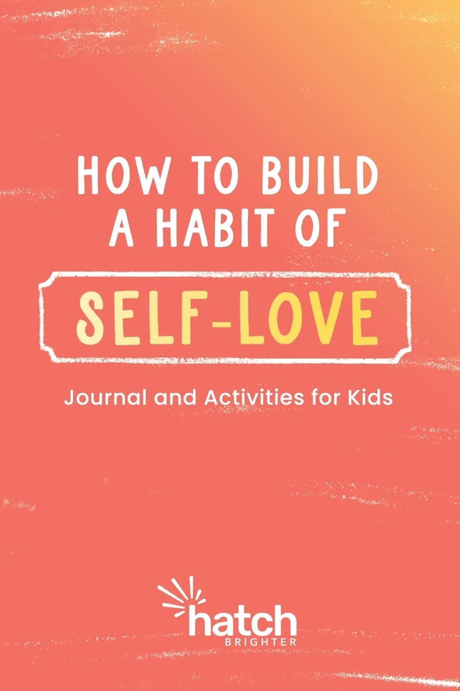 How to Build a Habit of Self-Love Parents & Children