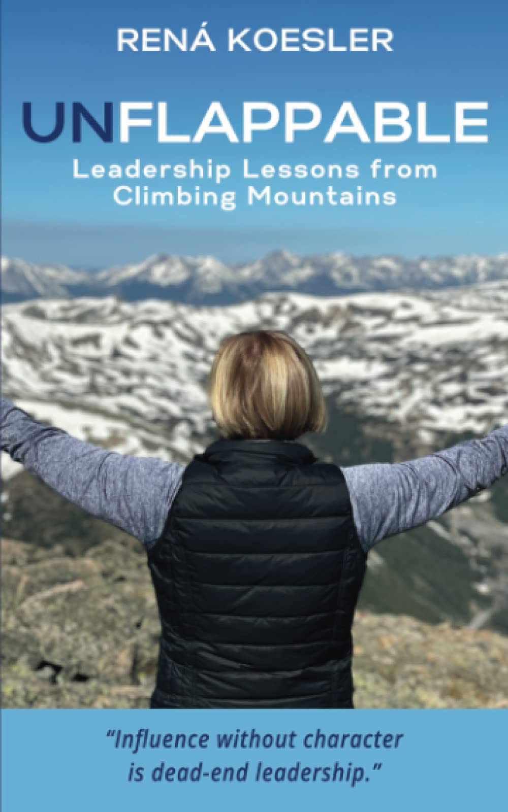 UNFLAPPABLE: Leadership Lessons from Climbing Mountains Business, Finance & Career