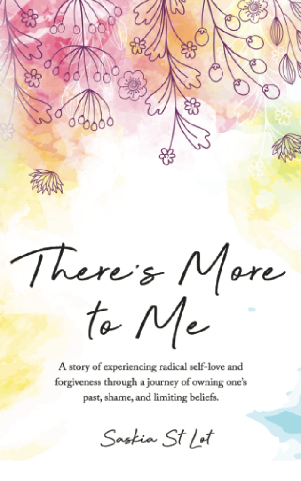 There’s More To Me: A story of experiencing radical self-love and forgiveness through a journey of owning one’s past, shame, and limiting beliefs. Social Sciences
