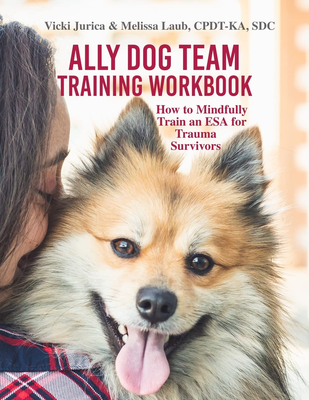 Ally Dog Team Training Workbook: How to Mindfully Train an ESA for Trauma Survivors Pets