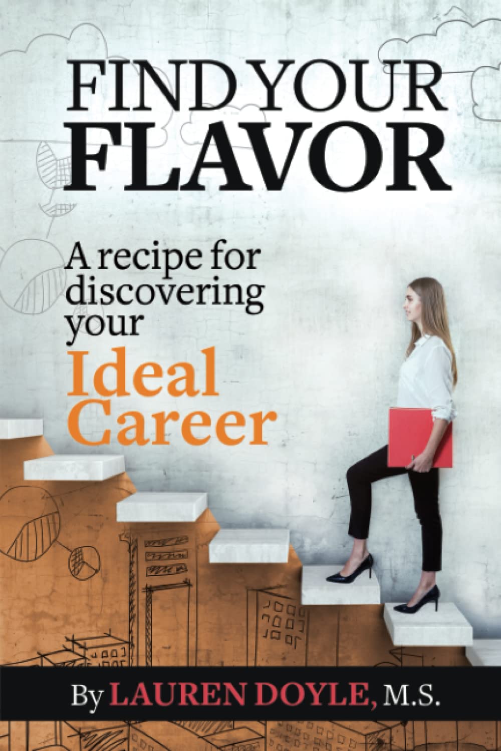 Find Your Flavor: A Recipe for Discovering Your Ideal Career Business, Finance & Career