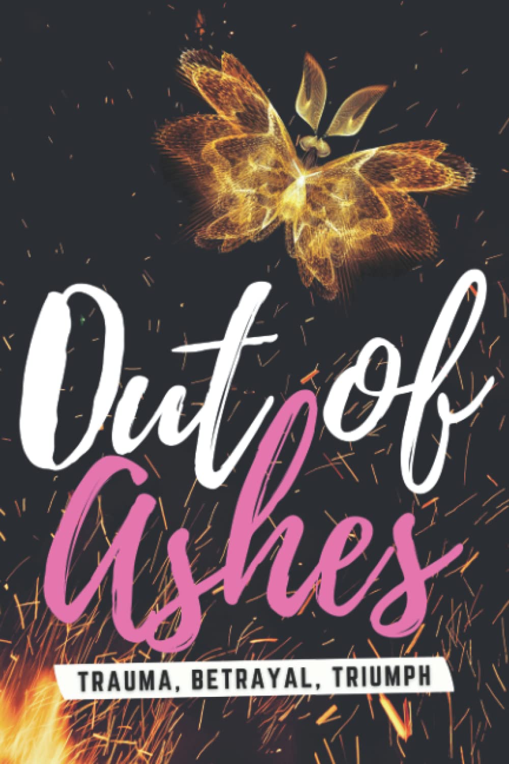 Out of Ashes: Trauma, Betrayal, Triumph Lifestyle