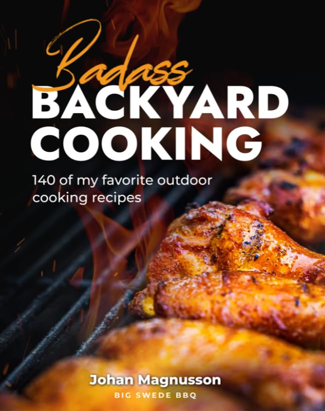 Badass Backyard Cooking Cookbook – 140 meiner Lieblings-Kochrezepte im Freien Books