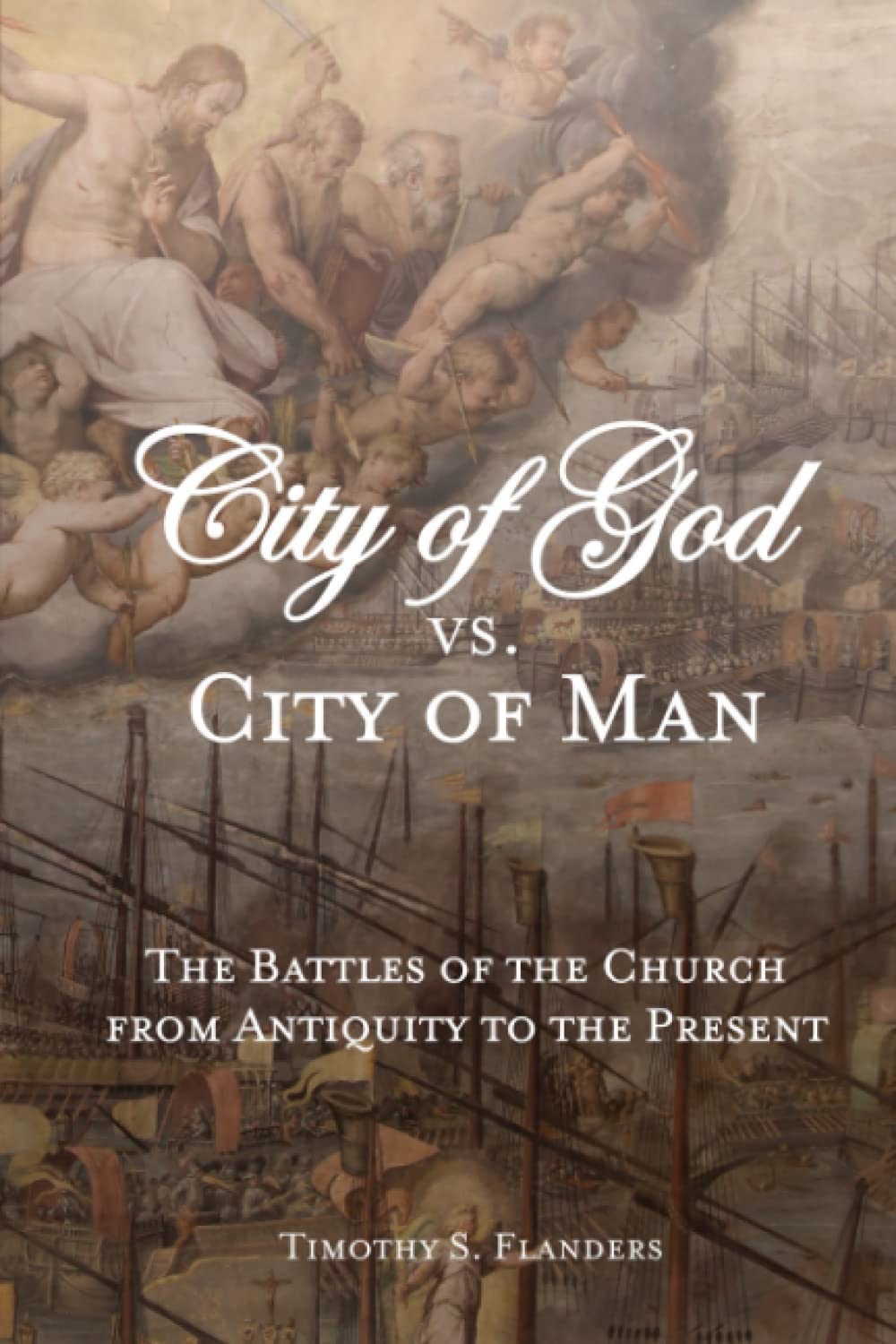 City of God vs. City of Man: The Battles of the Church from Antiquity to the Present Politics & History