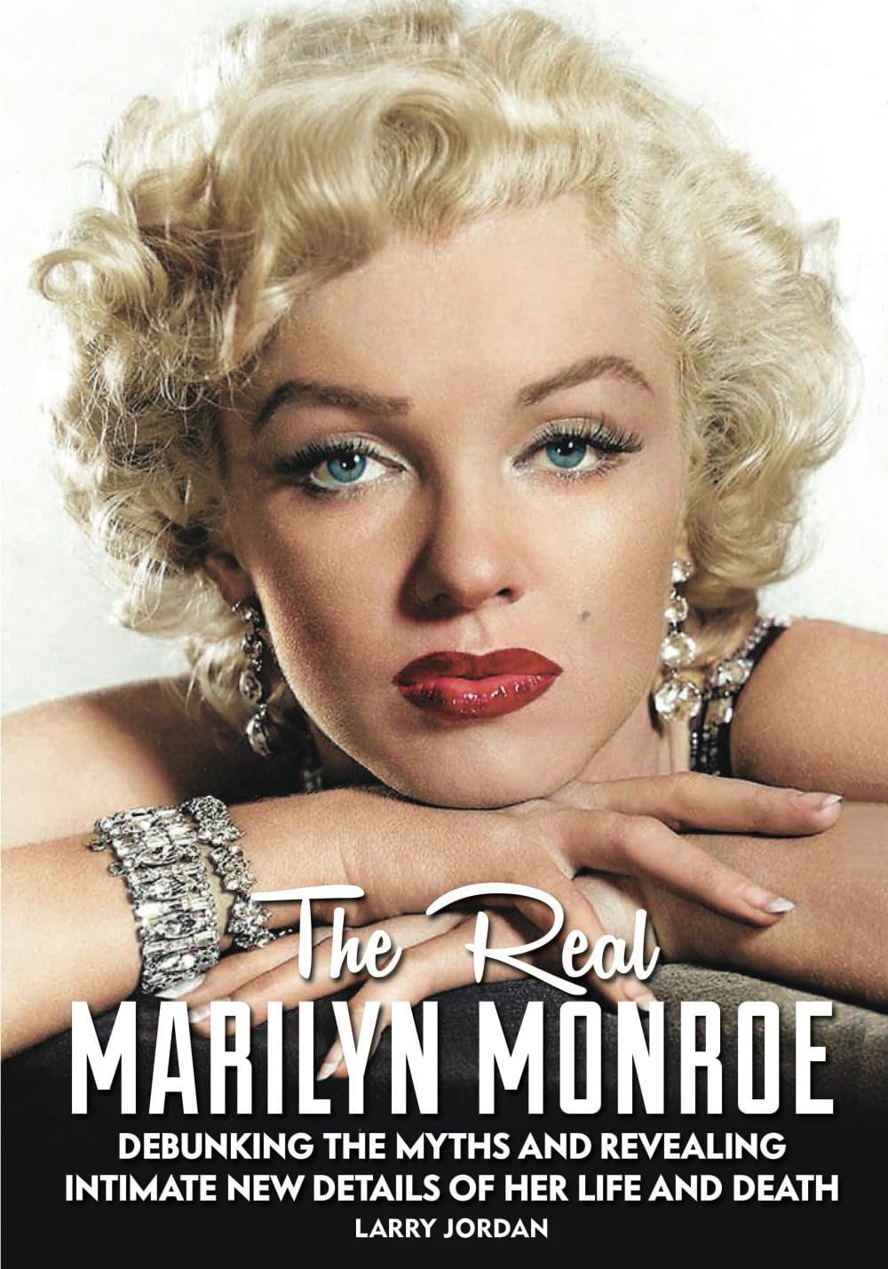 THE REAL MARILYN MONROE: Debunking the Myths and Revealing Intimate New Details Of Her Life and Death Art & Literature