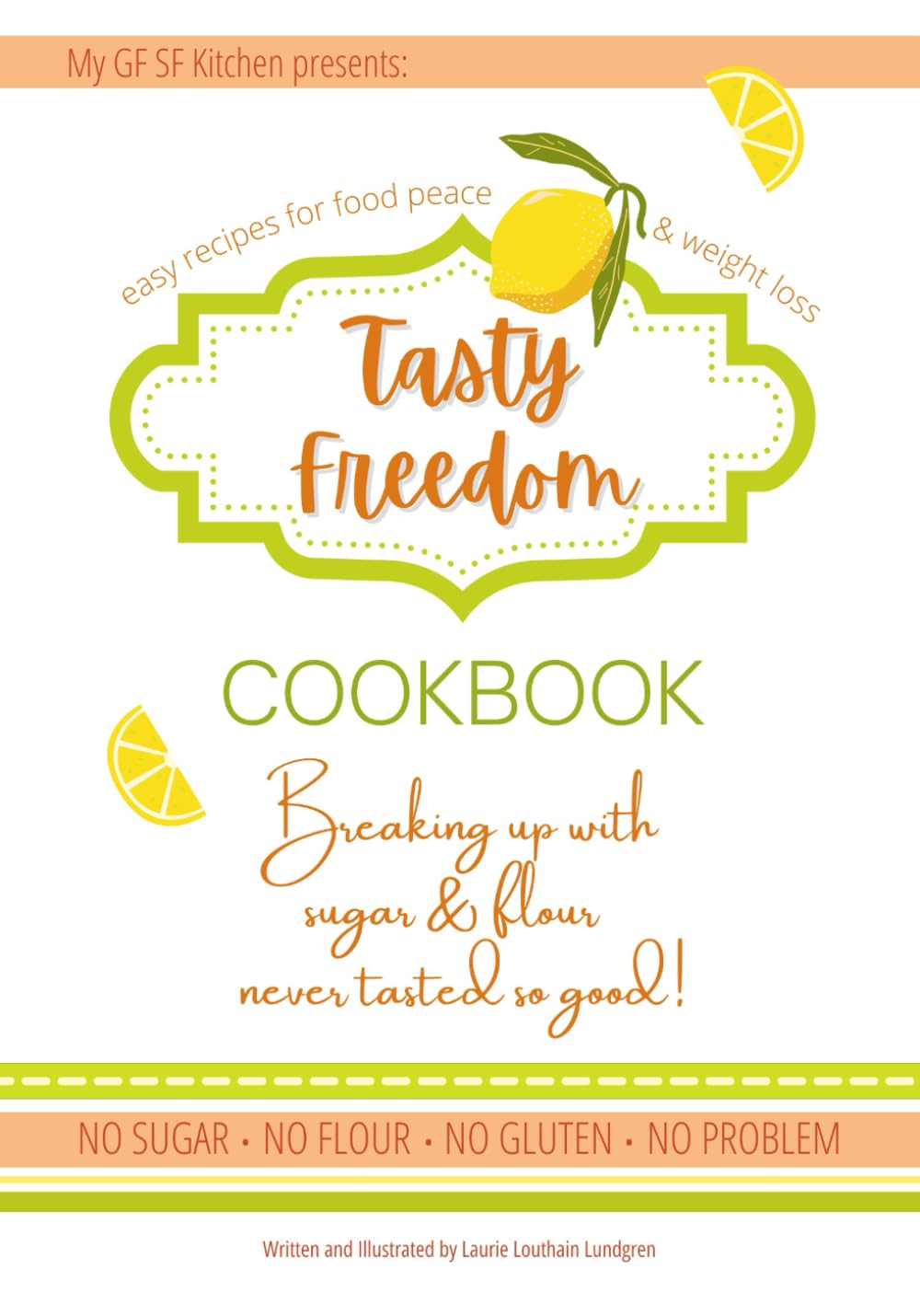 Tasty Freedom Cookbook: Breaking Up with Sugar & Flour Never Tasted So Good! (Tasty Freedom Cookbook Series, Band 1) Health, Nutrition & Fitness