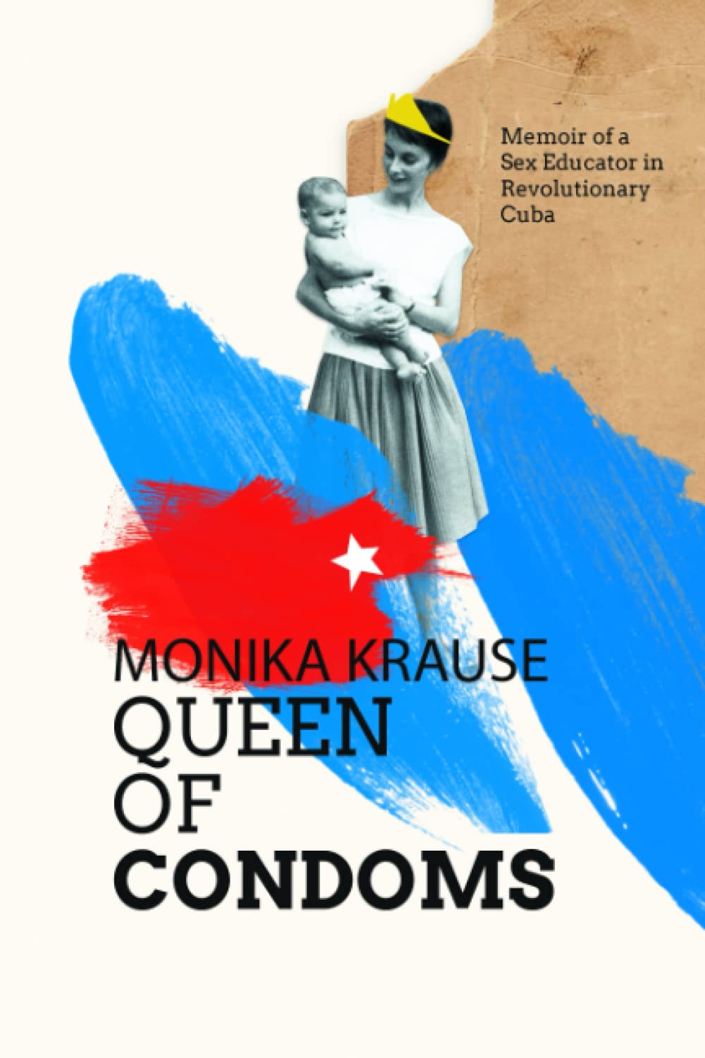 Monika Krause, Queen of Condoms: Memoir of a Sex Educator in Revolutionary Cuba Books