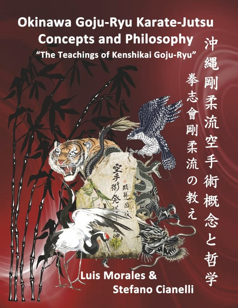Okinawan Goju-ryu Karate-jutsu Concepts & Philosophy: The Teachings of Kenshikai Goju-ryu Leisure & Fun