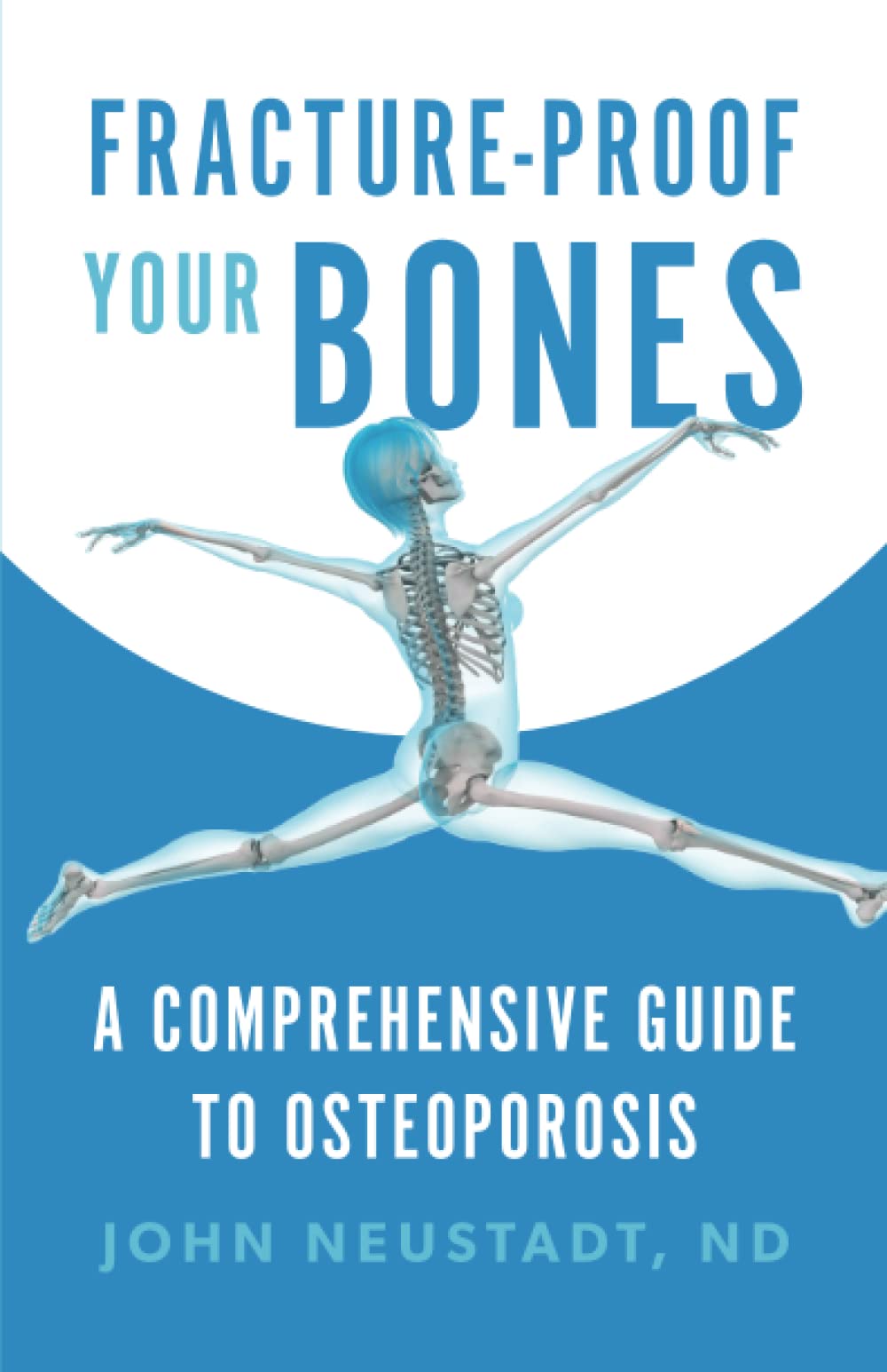 Fracture-Proof Your Bones: A Comprehensive Guide to Osteoporosis Health, Nutrition & Fitness