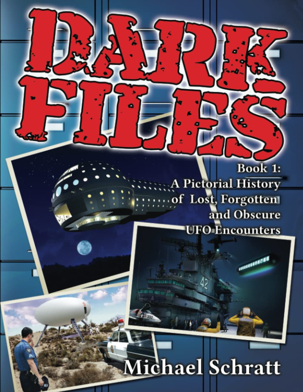 DARK FILES: A Pictorial History of Lost, Forgotten and Obscure UFO Encounters Business & Technology