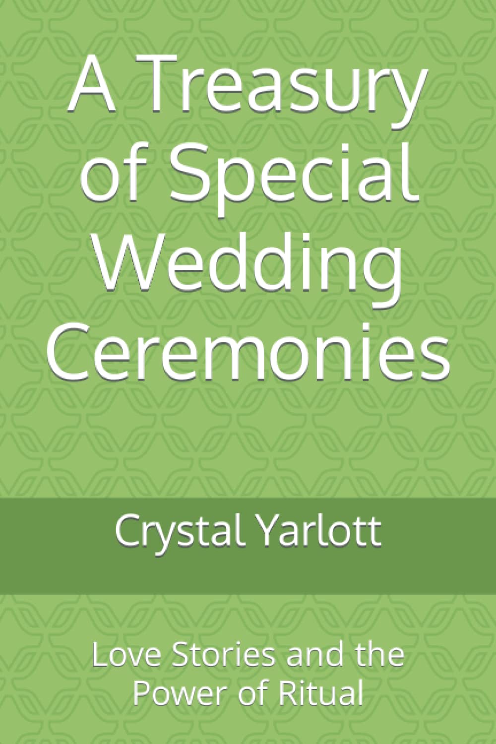 A Treasury of Special Wedding Ceremonies: Love Stories and the Power of Ritual Study Guides
