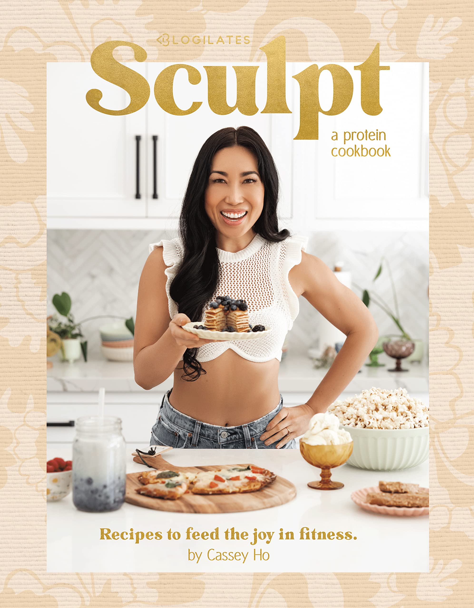 Sculpt: A Protein Cookbook by Cassey Ho, Blogilates - Delicious High Protein Cookbook: Breakfasts, Meal Prep, Protein Shakes & Smoothies, and Healthy Desserts, Low Carb Bread & Pizza Crust Recipes Books