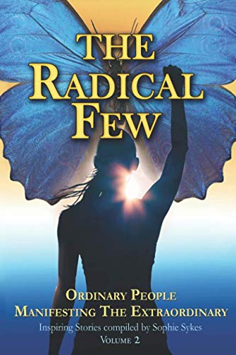 THE RADICAL FEW: ORDINARY PEOPLE MANIFESTING THE EXTRAORDINARY Health, Nutrition & Fitness