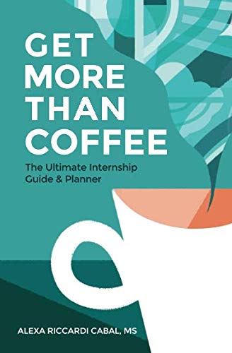 Get More Than Coffee: The Ultimate Internship Guide and Planner Business, Finance & Career