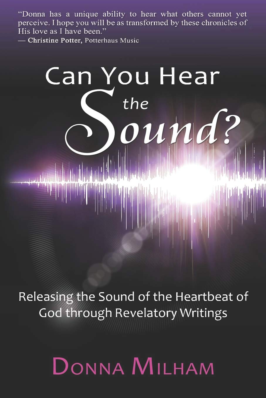 Can You Hear the Sound?:: Releasing the Sound of the Heartbeat of God through Revelatory Writings Religion & Esotericism