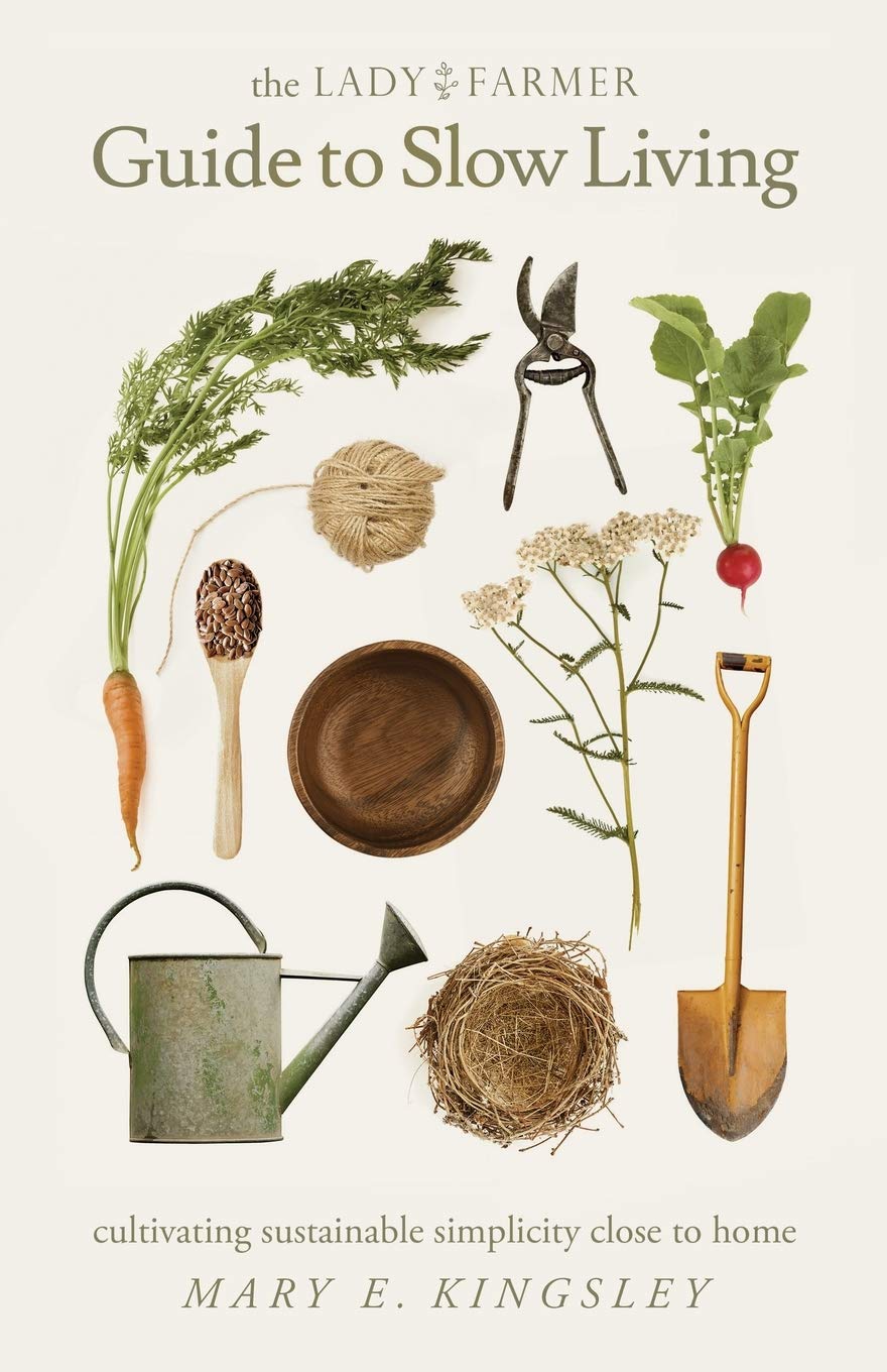 The Lady Farmer Guide to Slow Living: Cultivating Sustainable Simplicity Close to Home Business, Finance & Career