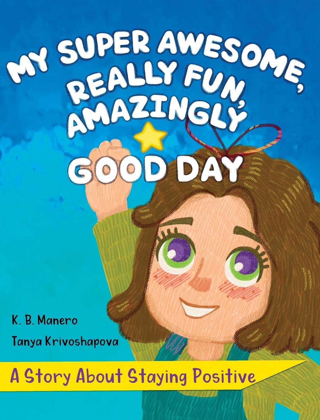 My Super Awesome, Really Fun, Amazingly Good Day: A Story About Staying Positive Non-fiction