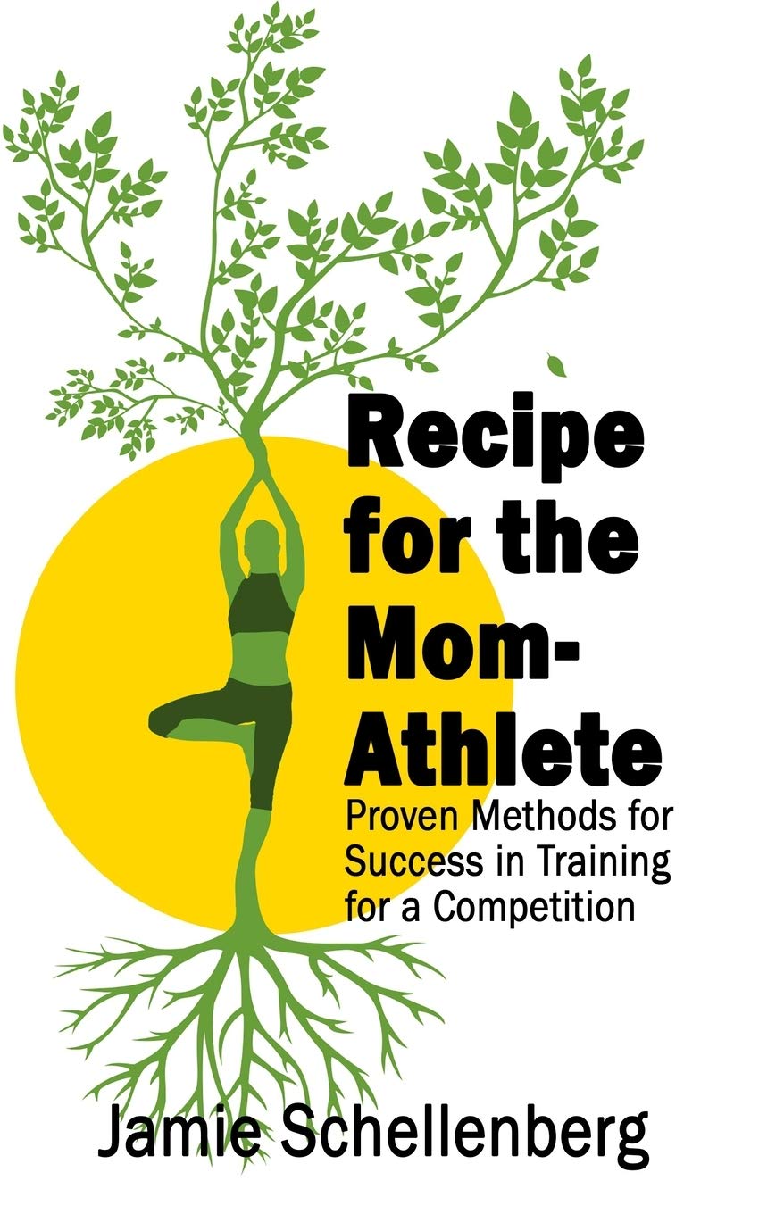 Recipe for the Mom-Athlete: Proven Methods for Success in Training for a Competition Parents & Children