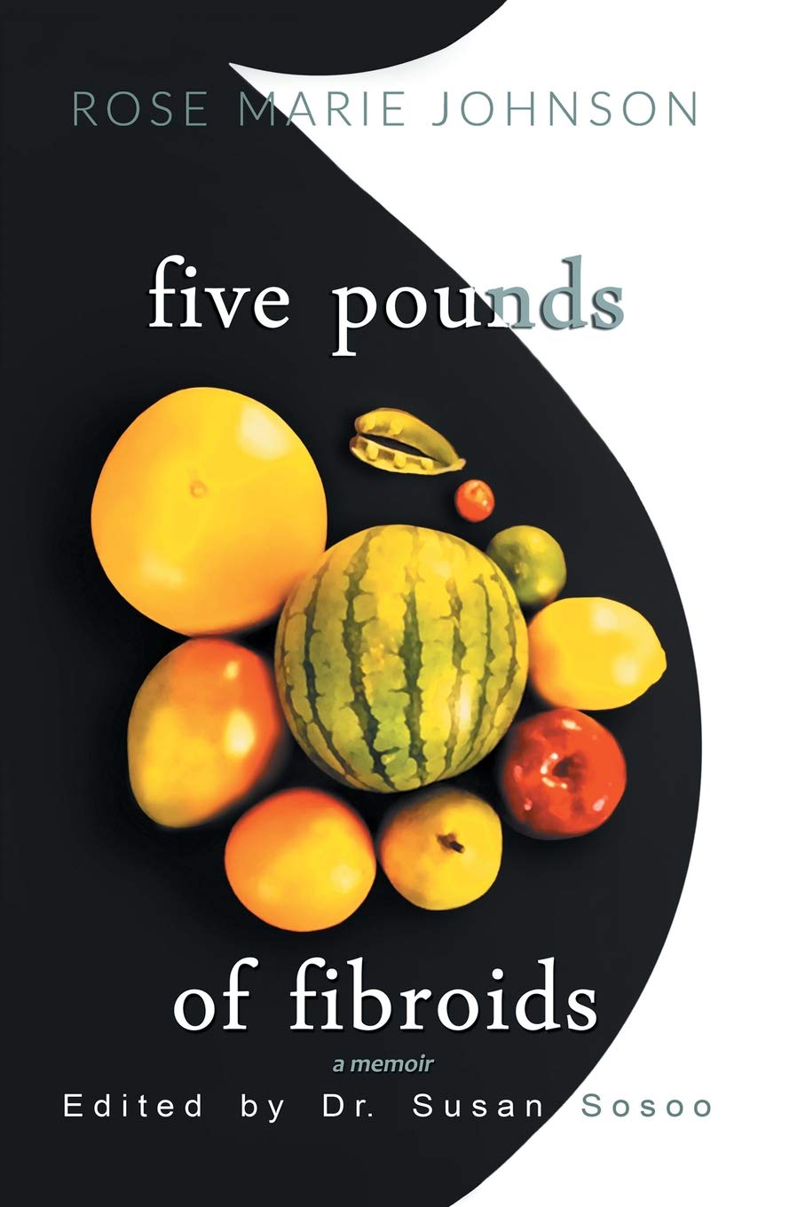 Five Pounds of Fibroids: A Memoir Memories