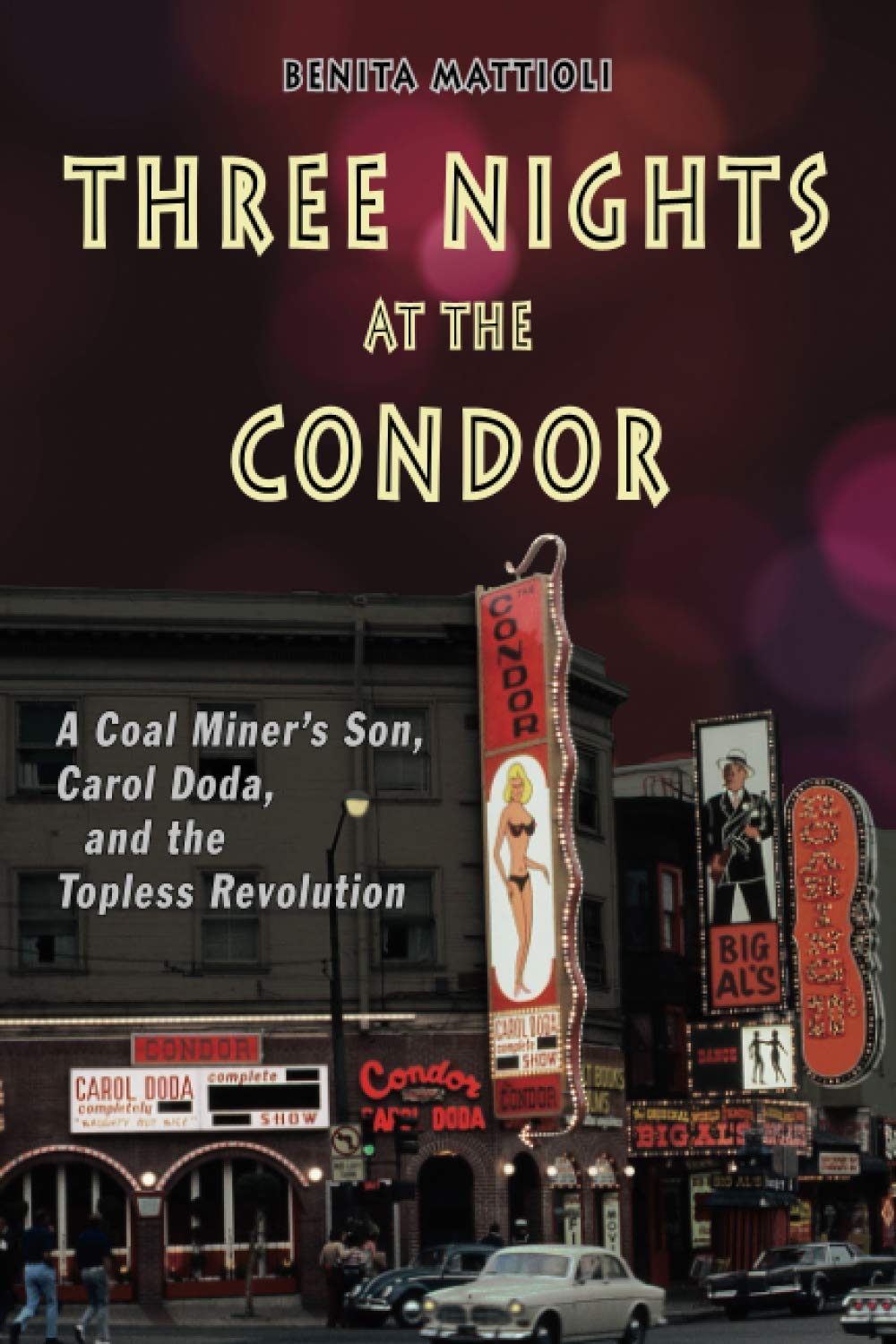Three Nights at the Condor: A Coal Miner’s Son, Carol Doda, and the Topless Revolution Art & Literature