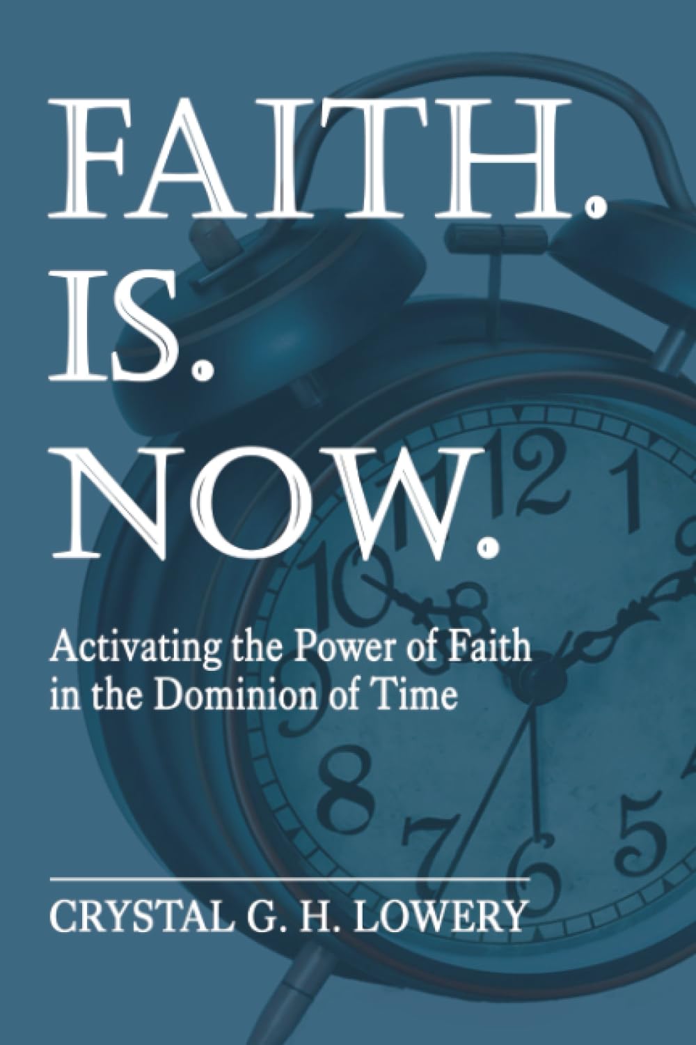 Faith. Is. Now: Activating the Power of Faith in the Dominion of Time Religion & Esotericism