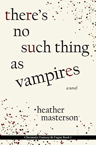 There's No Such Thing as Vampires (Chromatic Fantasy & Fugue, Band 1) Dark Fantasy