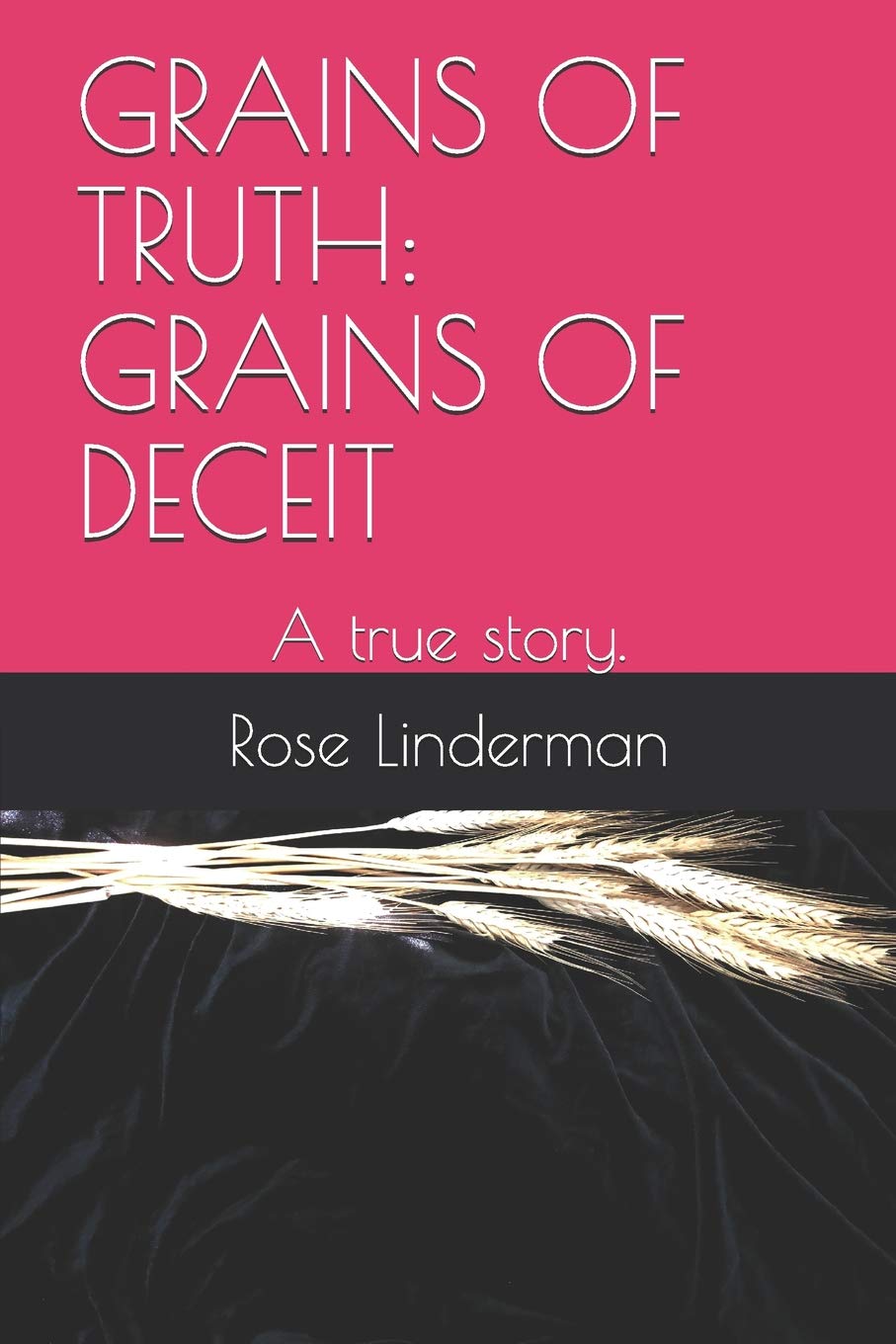 GRAINS OF TRUTH: GRAINS OF DECEIT: A true story. Politics & Society